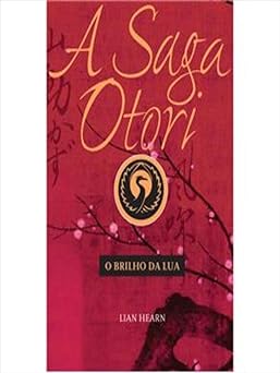 O Brilho da Lua A Saga Otori Lian Hearn